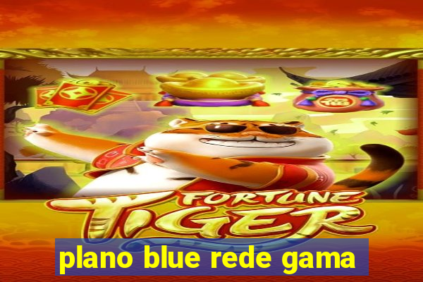 plano blue rede gama